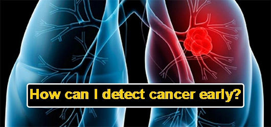 How can I detect cancer early?