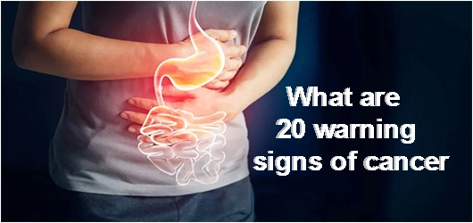 What are 20 warning signs of cancer?